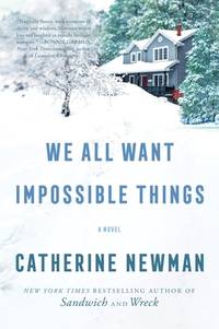 We All Want Impossible Things: A Novel