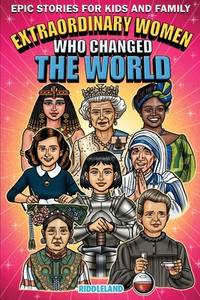 Epic Stories For Kids and Family - Extraordinary Women Who Changed Our World: Fascinating History to Inspire Young Readers