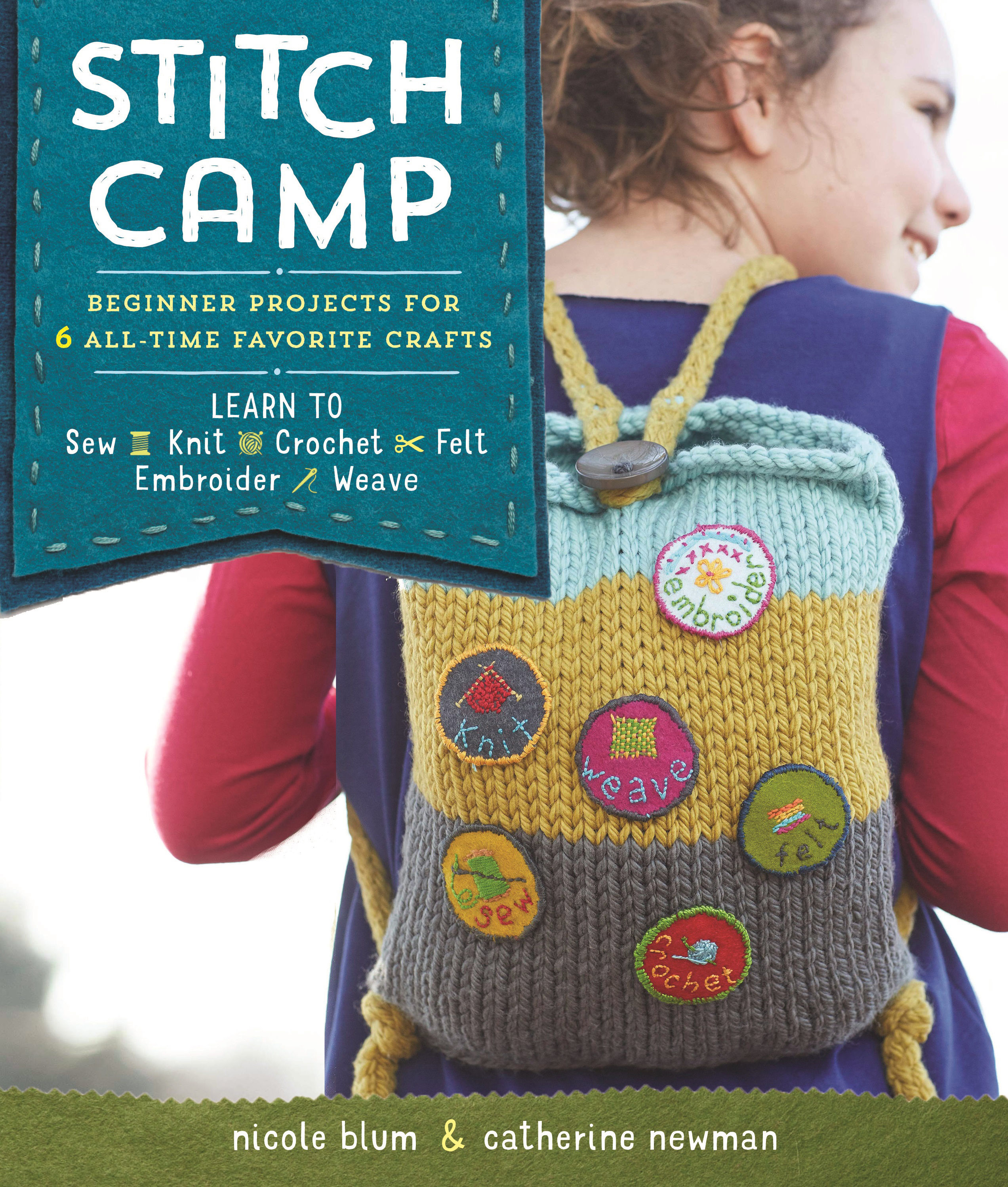 Stitch Camp: 18 Crafty Projects for Kids & Tweens � Learn 6 All-Time Favorite Skills: Sew, Knit, Crochet, Felt, Embroider & Weave