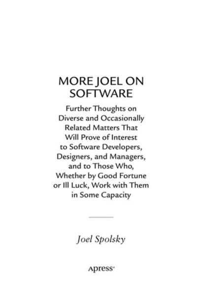 More Joel on Software: Further Thoughts on  Diverse and Occasionally Related Matters That Will Prove of Interest to Software Developers, Designers,…
