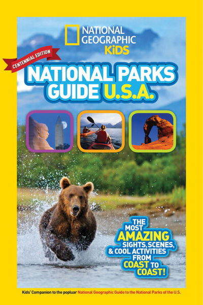 National Geographic Kids National Parks Guide USA Centennial Edition: The Most Amazing Sights, Scenes, and Cool Activities from Coast to Coast!