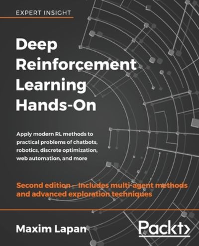 Deep Reinforcement Learning Hands-On: Apply modern RL methods to practical problems of chatbots, robotics, discrete optimization, web automation,…