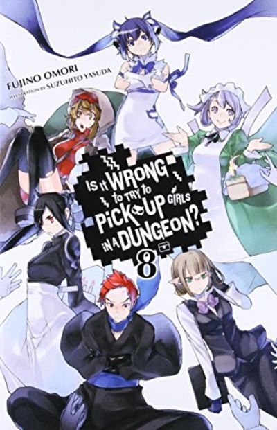 Is It Wrong to Try to Pick Up Girls in a Dungeon?, Vol. 8 (light novel): Volume 8 (IS WRONG PICK UP GIRLS DUNGEON NOVEL SC)