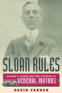 Sloan Rules: Alfred P. Sloan and the Triumph of General Motors